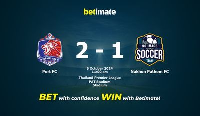 Dự đoán Port FC vs Nakhon Pathom FC, Tỷ lệ cược & Mẹo cá cược 10/06/2024