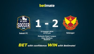 Sabah FC vs Selangor Prediction, Odds & Betting Tips 08/13/2024