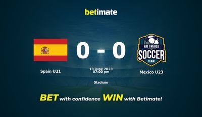 Spain U21 vs Mexico U23 Prediction, Odds & Betting Tips 06/13/2023
