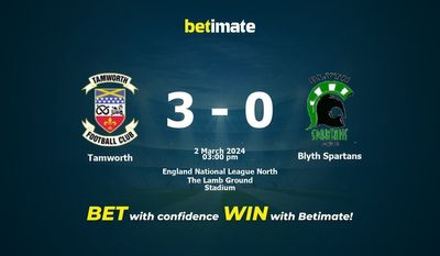 Tamworth vs Blyth Spartans التوقعات، الصعاب ونصائح الرهان 02/03/2024