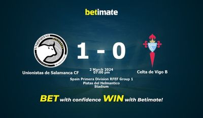 Unionistas de Salamanca CF vs Celta de Vigo B 预测、赔率和投注技巧 03/02/2024