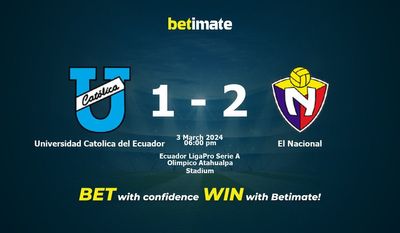 Universidad Catolica del Ecuador vs El Nacional 预测、赔率和投注技巧 03/03/2024