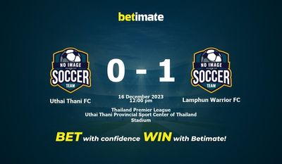 Uthai Thani FC vs Lamphun Warrior FC التوقعات، الصعاب & نصائح الرهان 16/12/2023