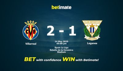 Villarreal vs Leganes Prediction, Odds & Betting Tips 05/14/2025