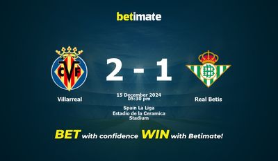 Villarreal vs Real Betis Prediction, Odds & Betting Tips 12/15/2024