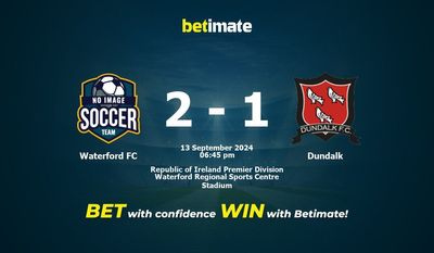 Waterford FC vs Dundalk Prediction, Odds & Betting Tips 09/13/2024
