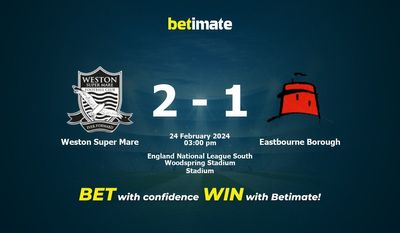 Weston Super Mare vs Eastbourne Borough التوقعات، الصعاب ونصائح الرهان 24/02/2024