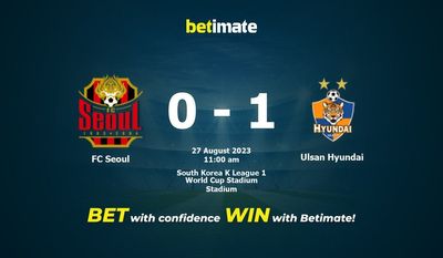 Predicciones, cuotas y consejos de apuestas para FC Seúl vs Ulsan Hyundai 27/08/2023