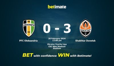 Predicciones, cuotas y consejos de apuestas para PFC Oleksandria vs Shakhtar Donetsk 26/02/2024