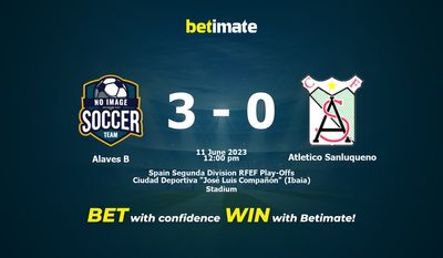 Alaves B vs Atletico Sanluqueno Ennuste, kertoimet ja vedonlyöntivinkit 11.6.2023