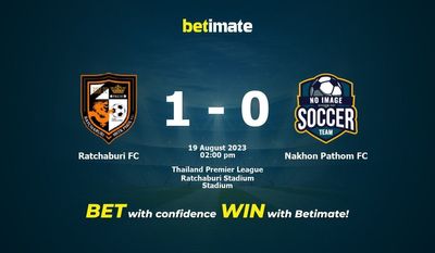 Ratchaburi FC vs Nakhon Pathom FC Ennustus, kertoimet ja vedonlyöntivinkit 19.8.2023