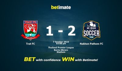 Trat FC vs Nakhon Pathom FC Ennustus, kertoimet ja vedonlyöntivinkit 7.10.2023