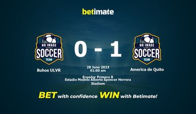 Buhos ULVR vs America de Quito Pronostics, cotes et conseils de paris 28/06/2023