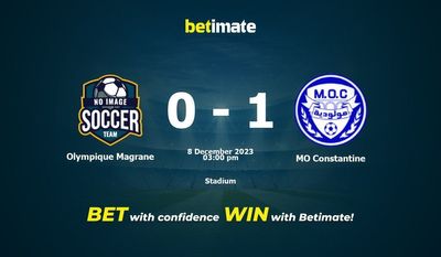 Olympique Magrane vs MO Constantine Prédiction, cotes et conseils de paris 08/12/2023