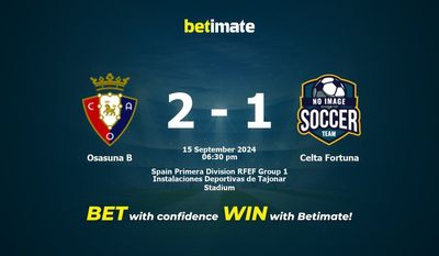 Pronostic Osasuna B vs Celta Fortuna, cotes et conseils de paris 15/09/2024
