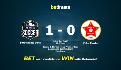 Prediksi Borac Banja Luka vs Velez Mostar, Peluang & Tips Taruhan 10/01/2023