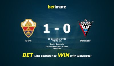 Prediksi Elche vs Mirandes, Peluang & Tip Taruhan 19/12/2023