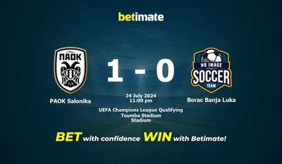Prediksi PAOK Salonika vs Borac Banja Luka, Peluang & Tips Taruhan 24/07/2024