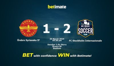 Prediksi, Peluang & Tips Taruhan Örebro Syriaska IF vs FC Stockholm Internazionale 30/03/2024