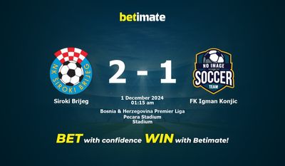 Prediksi Siroki Brijeg vs FK Igman Konjic, Peluang & Tips Taruhan 30/11/2024