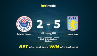 Prediksi Zrinjski Mostar vs Aston Villa, Peluang & Tips Taruhan 14/12/2023
