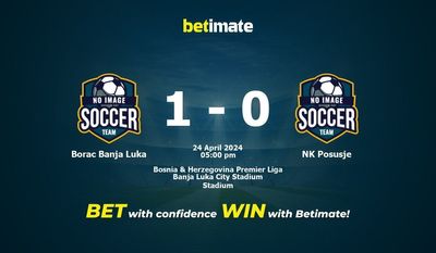 Borac Banja Luka vs NK Posusje Pronostici, quote e consigli di scommessa 24/04/2024