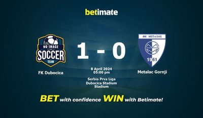 FK Dubocica vs Metalac Gornji Pronostici, quote e consigli di scommessa 08/04/2024