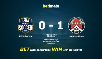 FK Dubocica vs Sloboda Uzice Pronostici, quote e consigli di scommessa 13/03/2025