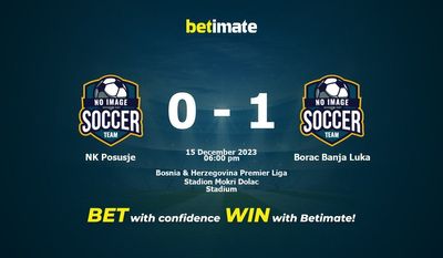 NK Posusje vs Borac Banja Luka Pronostico, quote e amp; Suggerimenti per le scommesse 15/12/2023