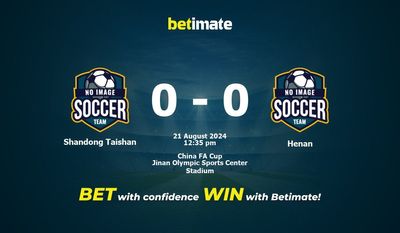 Shandong Taishan vs Henan Pronostici, quote e consigli di scommessa 21/08/2024