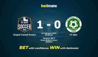 Szeged-Csanad Grosics vs FC Ajka Pronostici, quote e consigli di scommessa 11/02/2024