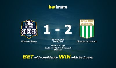 Pronostici, quote e consigli di scommessa Wisla Pulawy vs Olimpia Grudziadz 23/05/2025