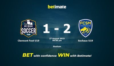 Clermont Foot U19 대 Sochaux U19 예측, 승률 및 베팅 팁 2023년 8월 27일