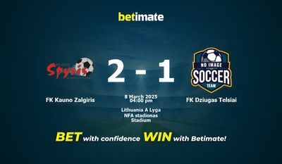 FK Kauno Zalgiris vs FK Dziugas Telsiai Prognozy, kursy i typy bukmacherskie 8.03.2025