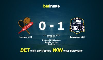 Leixoes U23 vs Torreense U23 Prognozy, kursy i typy bukmacherskie 12.12.2023