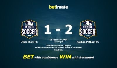 Uthai Thani FC vs Nakhon Pathom FC Prognozy, kursy i typy bukmacherskie 18.02.2024