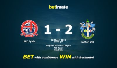 Прогнозы, коэффициенты и советы по ставкам на матч AFC Fylde — Sutton Utd 18.03.2025