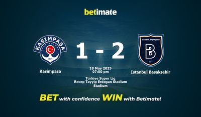 Kasimpasa vs Istanbul Basaksehir Prediction, Odds & Betting Tips 05/18/2025