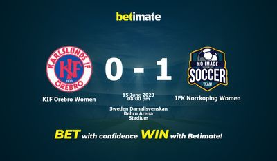 КИФ Оребро - Женщины - IFK Norrkoping Women: прогнозы, коэффициенты и советы по ставкам на 15.06.2023