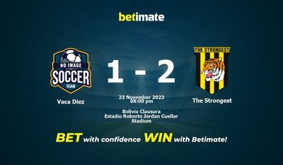 Vaca Diez vs The Strongest Prediction, Odds & Betting Tips 2023-11-23