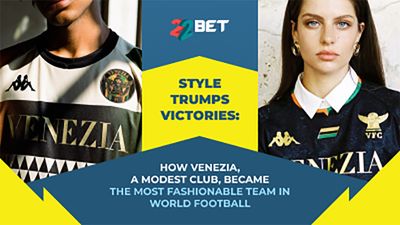 Style Trumps Victories: How Venezia, a Modest Club, Became the Most Fashionable Team in World Football