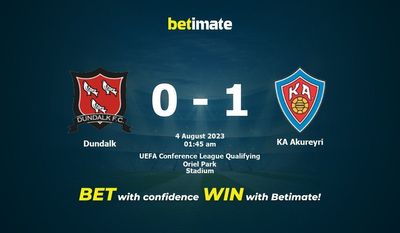การทำนาย Dundalk vs KA Akureyri ราคาต่อรองและเคล็ดลับการเดิมพัน 08/03/2023