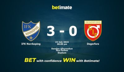 IFK Norrkoping vs Degerfors การทำนายราคาต่อรองและเคล็ดลับการเดิมพัน 07/23/2023