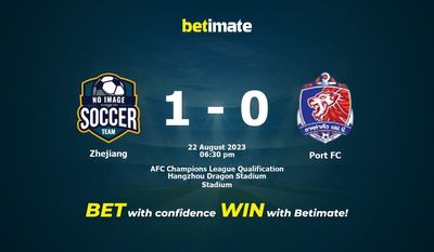Zhejiang vs Port FC การทำนายราคาต่อรองและเคล็ดลับการเดิมพัน 08/22/2023