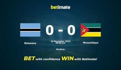 Dự đoán Botswana vs Mozambique, tỷ lệ và tip cá cược 16/11/2023