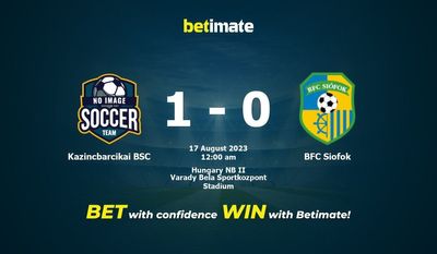 Soi kèo dự đoán Kazincbarcikai BSC vs BFC Siofok ngày 16/08/2023