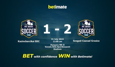 Soi kèo dự đoán Kazincbarcikai BSC vs Szeged-Csanad Grosics 30/07/2023