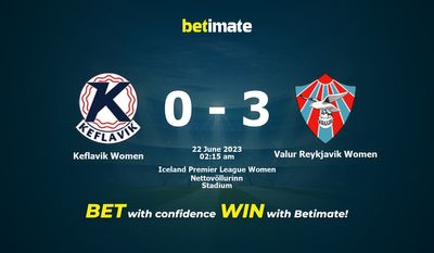 Keflavik Women vs Valur Reykjavik Women Dự đoán, tỷ lệ cược & Mẹo cá cược 21/06/2023