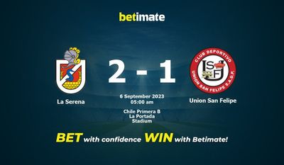 Soi kèo La Serena vs Union San Felipe, Tỷ lệ & Tip cá cược 05/09/2023
