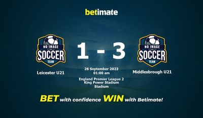 Dự đoán Leicester U21 vs Middlesbrough U21, tỷ lệ & Tip cá cược 25/09/2023